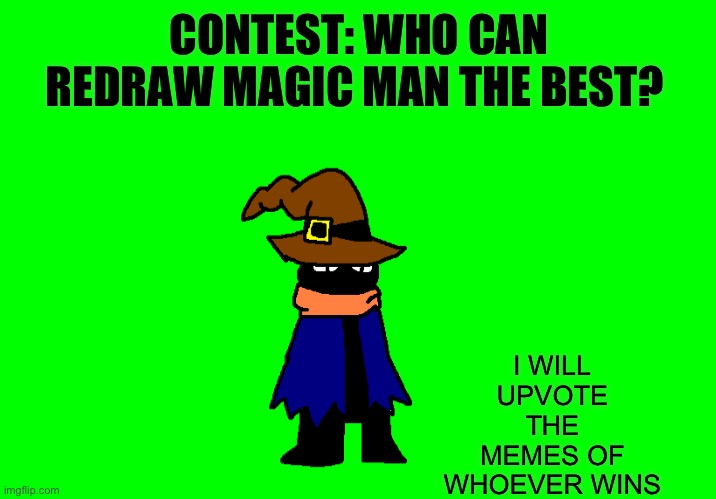 Put them in the comments and whoever gets the most upvotes wins | CONTEST: WHO CAN REDRAW MAGIC MAN THE BEST? I WILL UPVOTE THE MEMES OF WHOEVER WINS | image tagged in drawing,contest | made w/ Imgflip meme maker