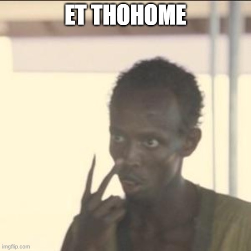 et | ET THOHOME | image tagged in memes,look at me | made w/ Imgflip meme maker