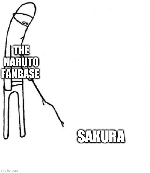 Naruto be like | THE NARUTO FANBASE; SAKURA | image tagged in c'mon do something | made w/ Imgflip meme maker