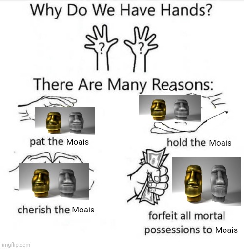 Moais | Moais; Moais; Moais; Moais | image tagged in why do we have hands,moai,moais,gold,silver,meme | made w/ Imgflip meme maker