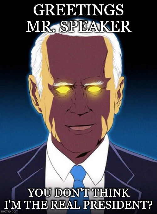 GREETINGS MR. SPEAKER; YOU DON'T THINK I'M THE REAL PRESIDENT? | made w/ Imgflip meme maker