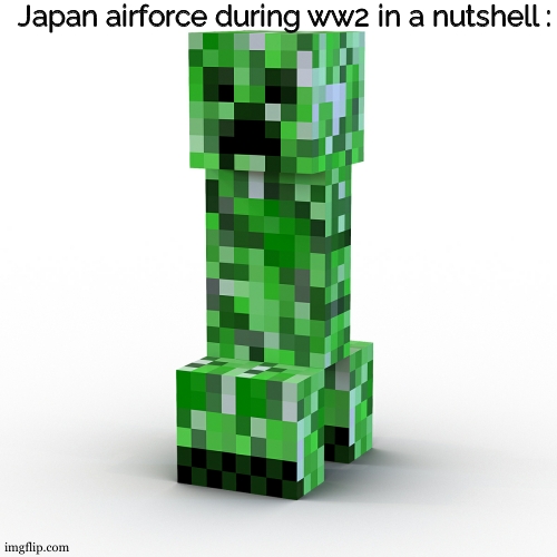 Aww man a warship, here come the sun dododoooo | Japan airforce during ww2 in a nutshell : | image tagged in creeper aw man,kamikaze,japan,ww2,do you want to explode,dark humor | made w/ Imgflip meme maker
