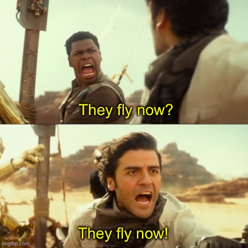 They Fly Now | They fly now? They fly now! | image tagged in they fly now | made w/ Imgflip meme maker