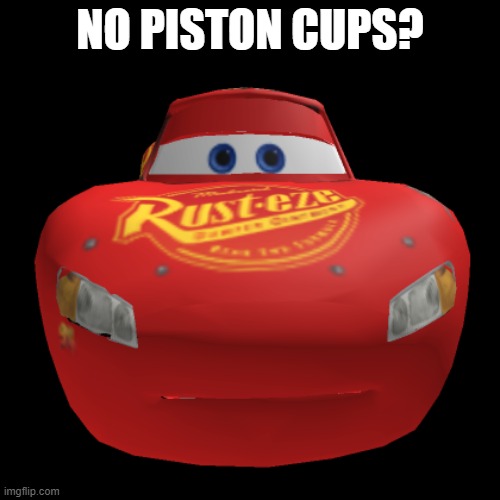 Lightning mcqueen | NO PISTON CUPS? | image tagged in lightning mcqueen | made w/ Imgflip meme maker