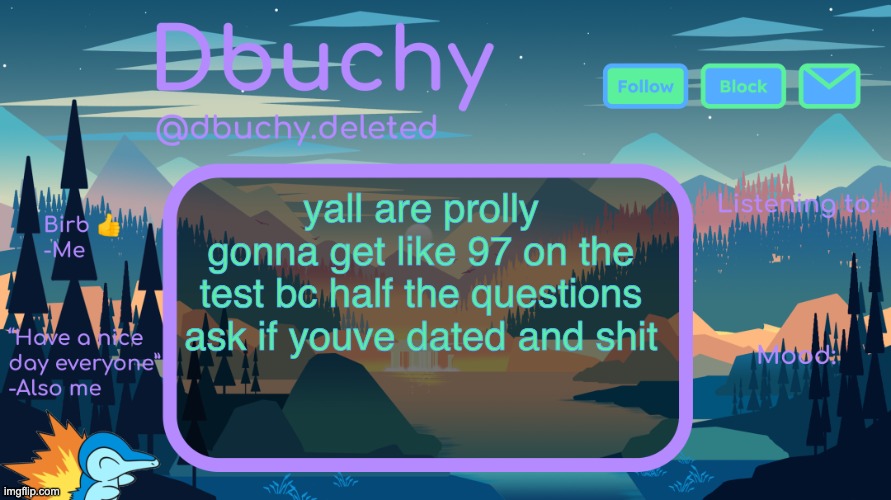 dbuchy announcement temp | yall are prolly gonna get like 97 on the test bc half the questions ask if youve dated and shit | image tagged in dbuchy announcement temp | made w/ Imgflip meme maker