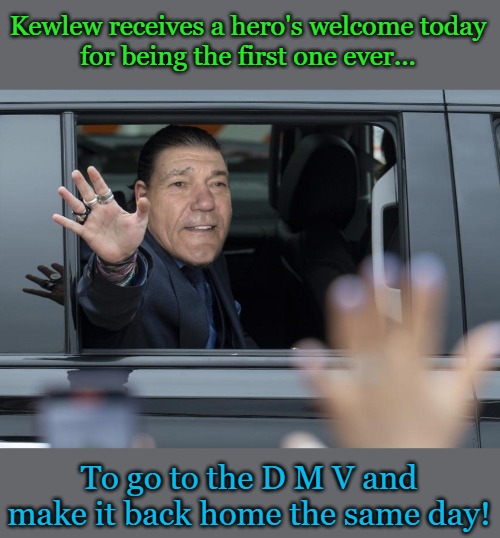 Kewlew a real hero | Kewlew receives a hero's welcome today
for being the first one ever... To go to the D M V and make it back home the same day! | image tagged in hero,kewlew | made w/ Imgflip meme maker