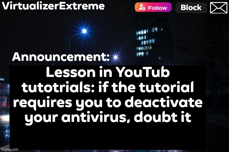 Bonus points if its comments are disabled | Lesson in YouTub tutotrials: if the tutorial requires you to deactivate your antivirus, doubt it | image tagged in virtualizerextreme annnouncement hd | made w/ Imgflip meme maker