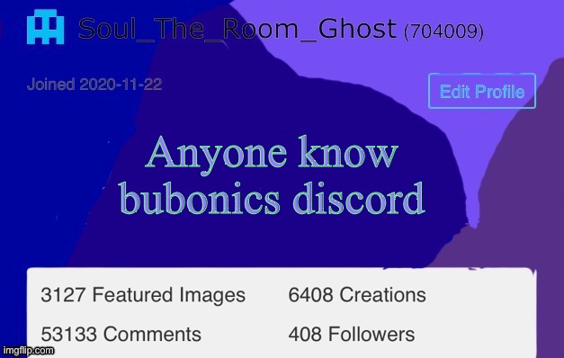 Cant find her user | Anyone know bubonics discord | image tagged in soul | made w/ Imgflip meme maker