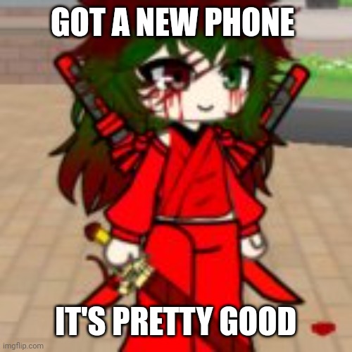 GOT A NEW PHONE; IT'S PRETTY GOOD | made w/ Imgflip meme maker