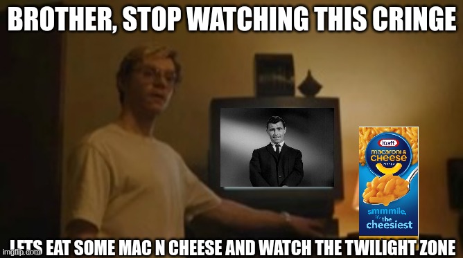 For all the furries | BROTHER, STOP WATCHING THIS CRINGE; LETS EAT SOME MAC N CHEESE AND WATCH THE TWILIGHT ZONE | image tagged in jeffrey dahmer tv,anti furry | made w/ Imgflip meme maker