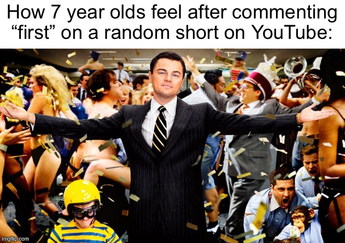 Wolf Party | How 7 year olds feel after commenting “first” on a random short on YouTube: | image tagged in wolf party,memes,funny | made w/ Imgflip meme maker