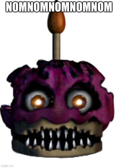 Nightmare cupcake | NOMNOMNOMNOMNOM | image tagged in nightmare cupcake | made w/ Imgflip meme maker