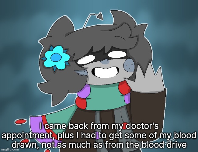✨Alan✨ redraw | I came back from my doctor's appointment, plus I had to get some of my blood drawn, not as much as from the blood drive | image tagged in alan redraw,idk stuff s o u p carck | made w/ Imgflip meme maker