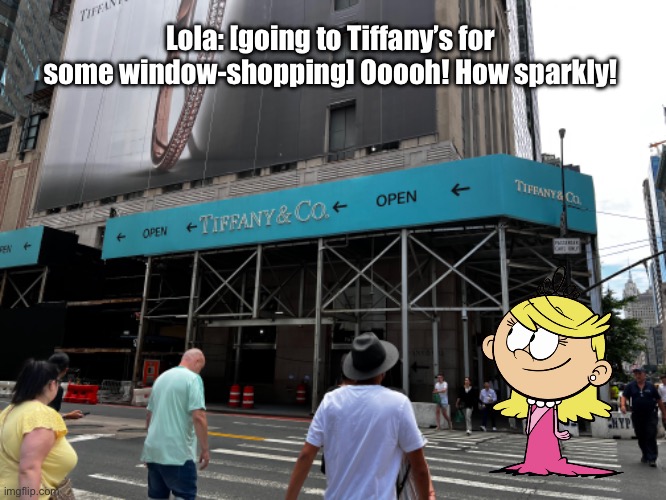 Lola Goes to Tiffany's | Lola: [going to Tiffany’s for some window-shopping] Ooooh! How sparkly! | image tagged in the loud house,new york,jewelry,princess,happy,girl | made w/ Imgflip meme maker