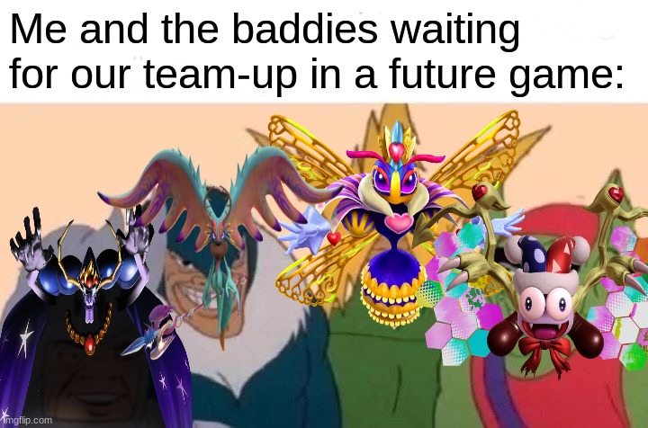 Kirby villains | Me and the baddies waiting for our team-up in a future game: | image tagged in memes,me and the boys,kirby,video games,fun,NintendoMemes | made w/ Imgflip meme maker