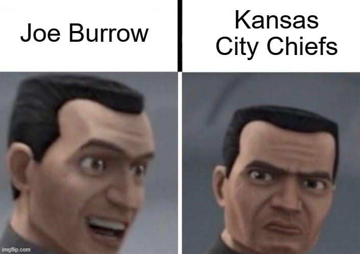 Joe Burrow beating the Chiefs be like | Joe Burrow; Kansas City Chiefs | image tagged in clone trooper faces | made w/ Imgflip meme maker