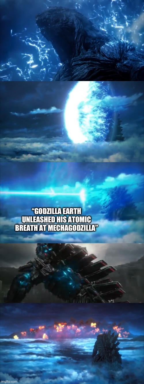 Godzilla Earth vs Mechagodzilla part 2 | “GODZILLA EARTH UNLEASHED HIS ATOMIC BREATH AT MECHAGODZILLA” | image tagged in godzilla | made w/ Imgflip meme maker