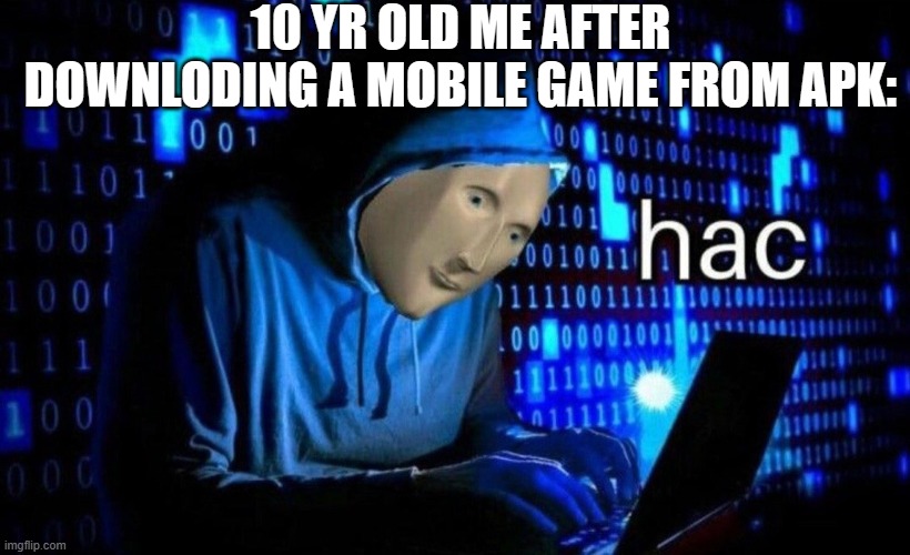kids these days only download "burguer tycoon 3d" | 10 YR OLD ME AFTER DOWNLODING A MOBILE GAME FROM APK: | image tagged in hac,childhood,relatable memes | made w/ Imgflip meme maker