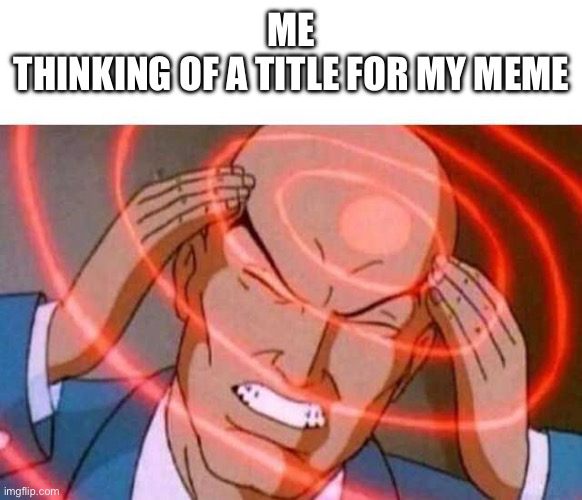 Hmmm….. | ME
THINKING OF A TITLE FOR MY MEME | image tagged in anime guy brain waves | made w/ Imgflip meme maker