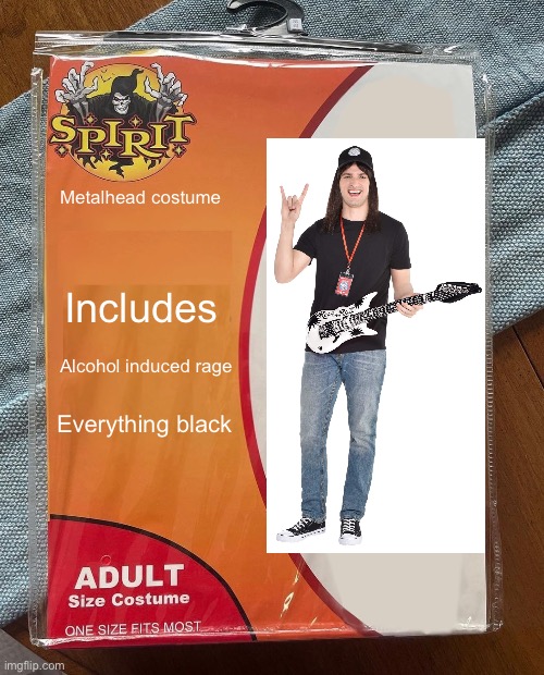 Metalheads will relate | Metalhead costume; Includes; Alcohol induced rage; Everything black | image tagged in spirit halloween | made w/ Imgflip meme maker