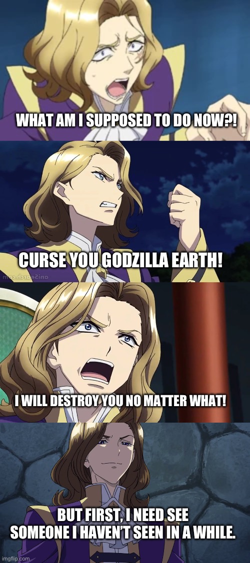 Julio plans his revenge on Godzilla Earth | WHAT AM I SUPPOSED TO DO NOW?! CURSE YOU GODZILLA EARTH! I WILL DESTROY YOU NO MATTER WHAT! BUT FIRST, I NEED SEE SOMEONE I HAVEN’T SEEN IN A WHILE. | image tagged in anime | made w/ Imgflip meme maker