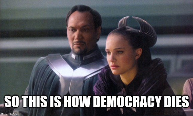 So this is how democracy dies | SO THIS IS HOW DEMOCRACY DIES | image tagged in so this is how democracy dies | made w/ Imgflip meme maker