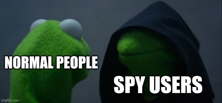 Technically The Spy Glove | NORMAL PEOPLE; SPY USERS | image tagged in memes,evil kermit | made w/ Imgflip meme maker