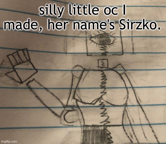 silly little oc I made, her name's Sirzko. | made w/ Imgflip meme maker