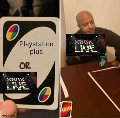 Xbox live | Playstation plus | image tagged in memes,uno draw 25 cards | made w/ Imgflip meme maker