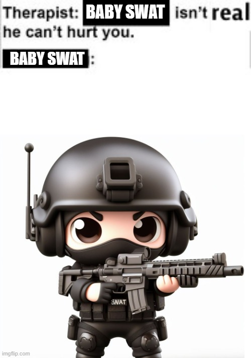 this feels illegal. | BABY SWAT; BABY SWAT | image tagged in cute,swat,cartoon,wholesome,funny,memes | made w/ Imgflip meme maker