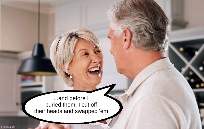 Silver Foxes | ...and before I buried them, I cut off their heads and swapped 'em | image tagged in dark humor,stock photos | made w/ Imgflip meme maker