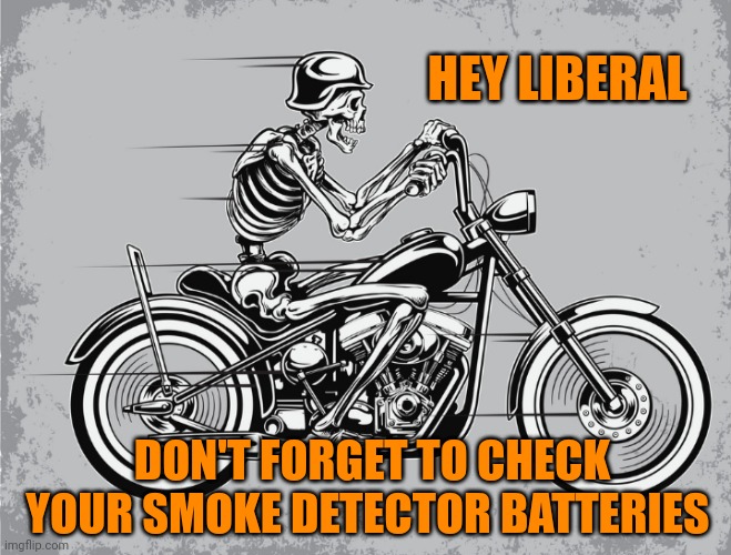 HEY LIBERAL; DON'T FORGET TO CHECK YOUR SMOKE DETECTOR BATTERIES | made w/ Imgflip meme maker