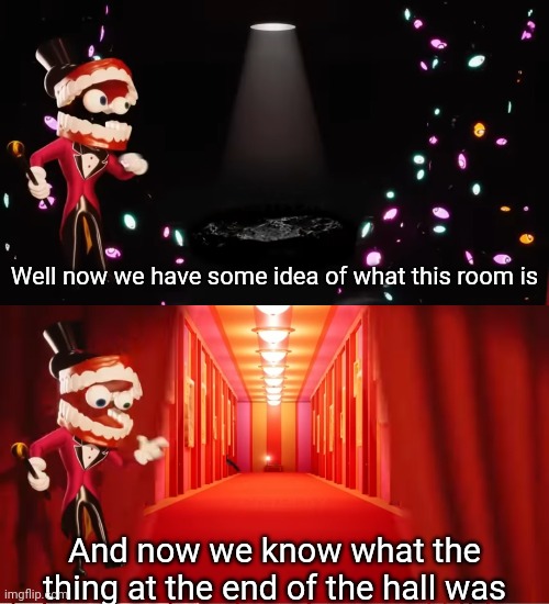 :/ | Well now we have some idea of what this room is; And now we know what the thing at the end of the hall was | made w/ Imgflip meme maker