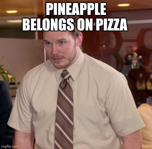 Afraid To Ask Andy | PINEAPPLE BELONGS ON PIZZA | image tagged in memes,afraid to ask andy | made w/ Imgflip meme maker