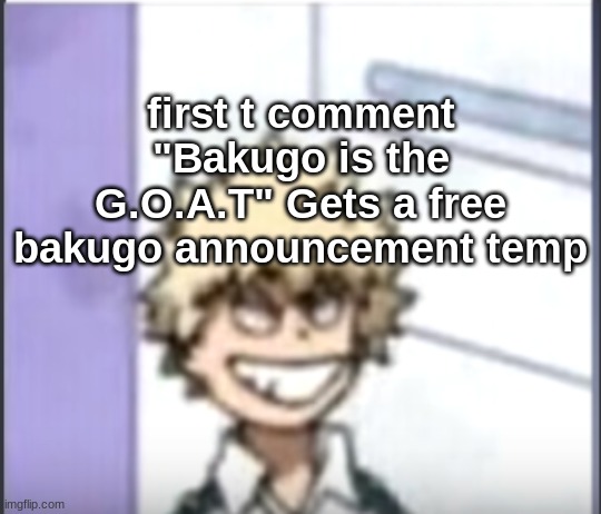 Bakugo sero smile | first t comment "Bakugo is the G.O.A.T" Gets a free bakugo announcement temp | image tagged in bakugo sero smile | made w/ Imgflip meme maker