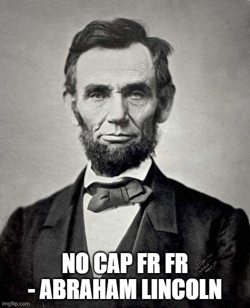 no cap frfr -abe lincoln