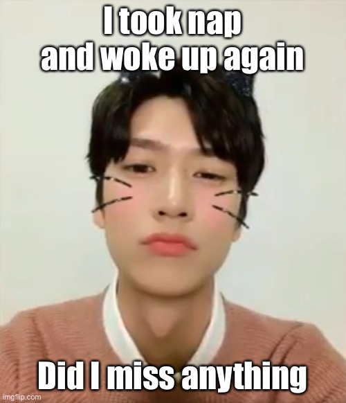 I’m high number 2 | I took nap and woke up again; Did I miss anything | image tagged in i m high number 2 | made w/ Imgflip meme maker