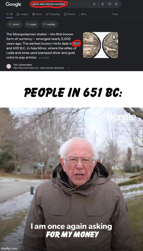 homeless | people in 651 bc:; for my money | image tagged in memes,bernie i am once again asking for your support,invented,homeless | made w/ Imgflip meme maker