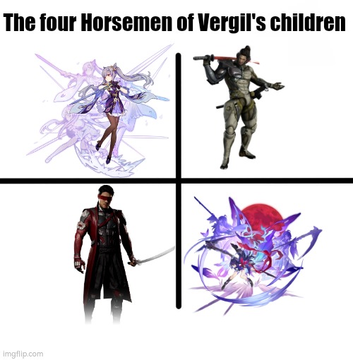 Will there more of them? | The four Horsemen of Vergil's children | image tagged in memes,blank starter pack,vergil,four horsemen,devil may cry | made w/ Imgflip meme maker