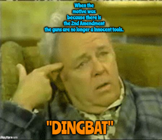 Firearm innocents hoax | image tagged in 2nd amendment,nra,mass shootings,archie bunker,dingbat,maga | made w/ Imgflip meme maker