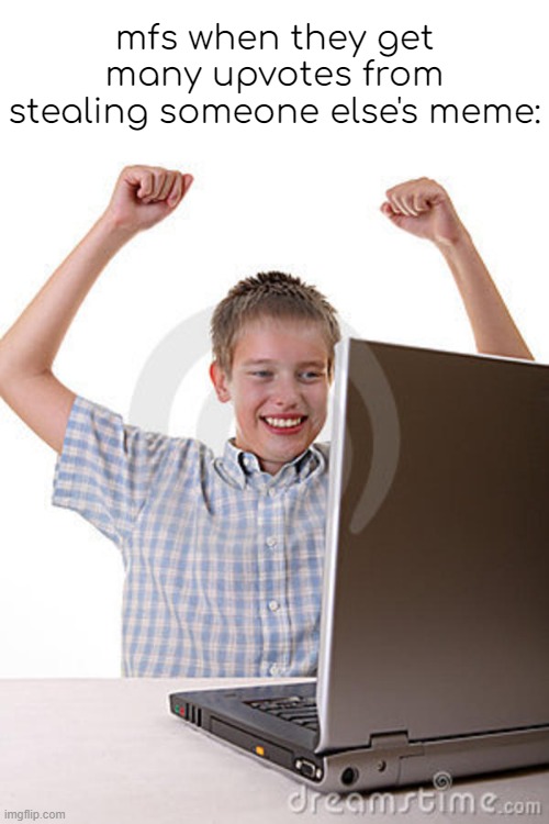 Kid Celebrating | mfs when they get many upvotes from stealing someone else's meme: | image tagged in kid celebrating | made w/ Imgflip meme maker