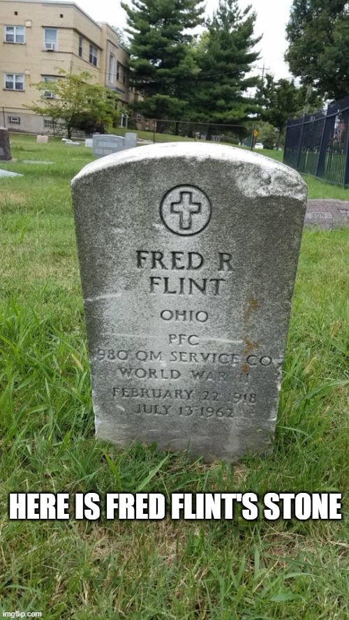 Here is Fred Flint's stone | HERE IS FRED FLINT'S STONE | image tagged in flintstones,fred flintstone | made w/ Imgflip meme maker