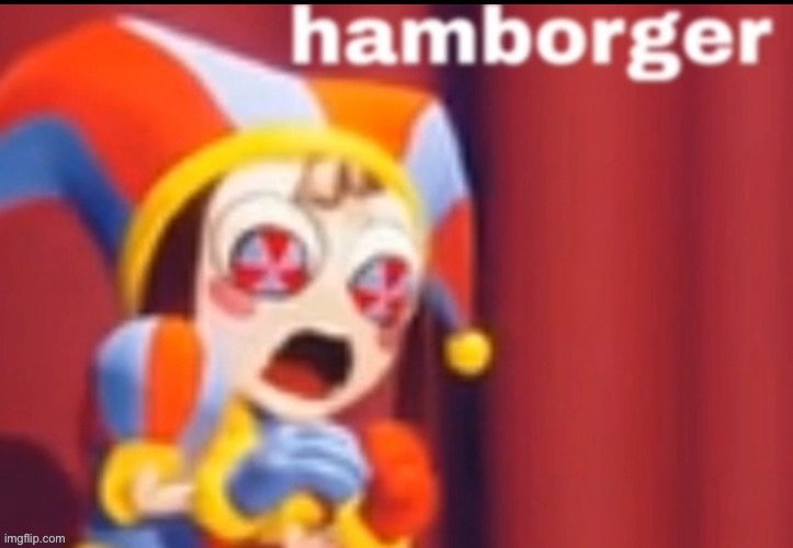 Pomni Hamborger | image tagged in pomni hamborger | made w/ Imgflip meme maker