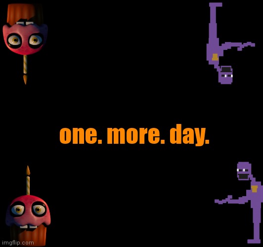 one. more. day. | made w/ Imgflip meme maker