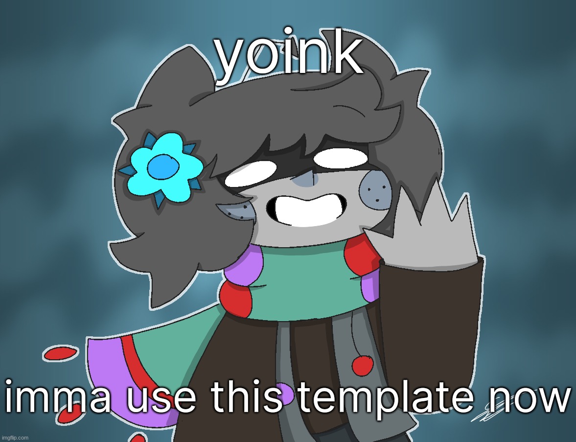 this is a amazing work of art honestly | yoink; imma use this template now | made w/ Imgflip meme maker