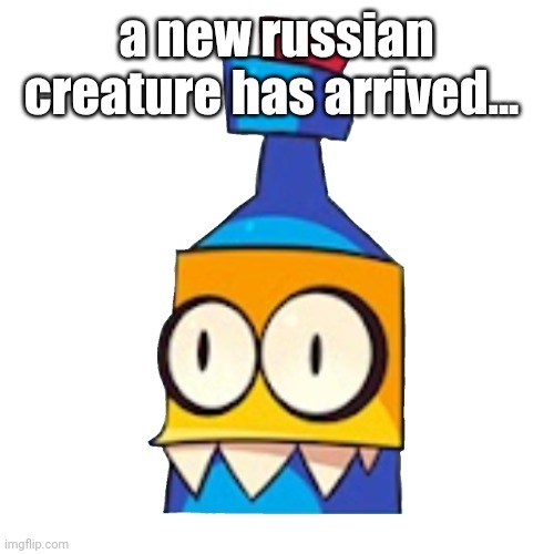 Uksus Bottle (Again) | a new russian creature has arrived... | image tagged in uksus bottle again | made w/ Imgflip meme maker