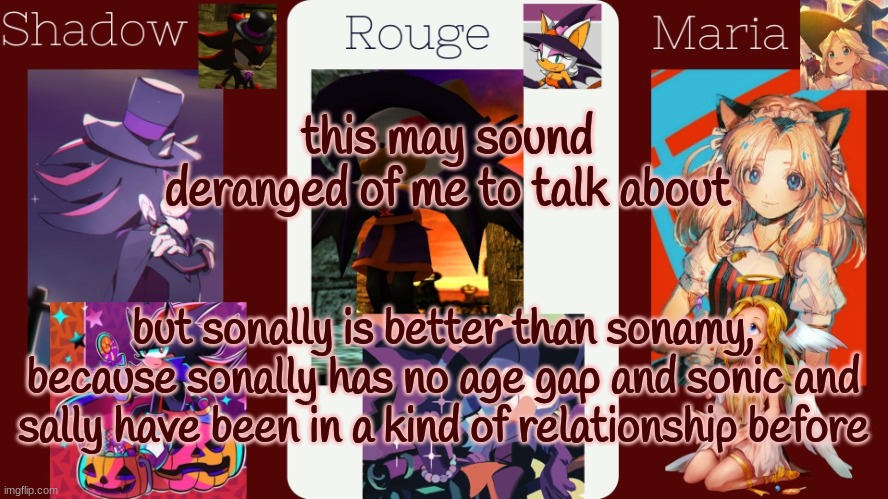 i can see why someone might like sonamy but i think i prefer sonally | this may sound deranged of me to talk about; but sonally is better than sonamy, because sonally has no age gap and sonic and sally have been in a kind of relationship before | image tagged in drm's halloween temp | made w/ Imgflip meme maker