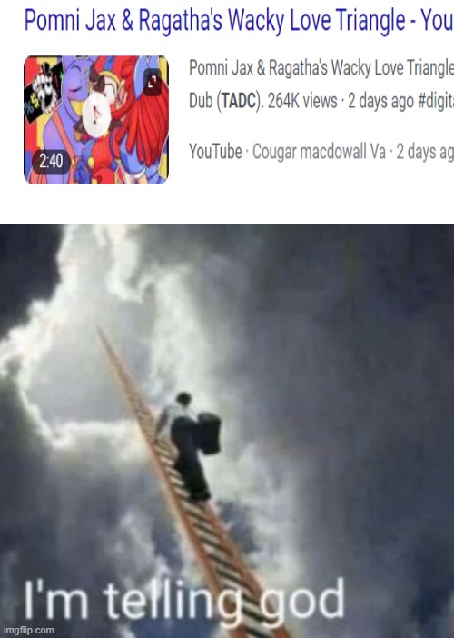 What | image tagged in im telling god,the amazing digital circus | made w/ Imgflip meme maker