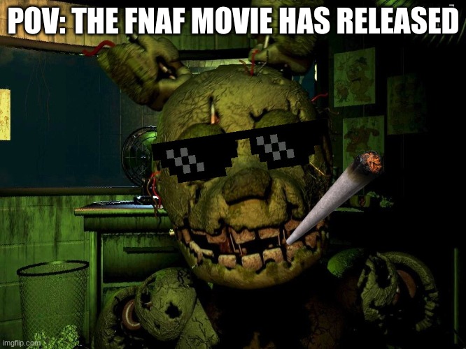 We got the biggest W of all time, boys | POV: THE FNAF MOVIE HAS RELEASED | image tagged in mlg springtrap,fnaf,hype | made w/ Imgflip meme maker