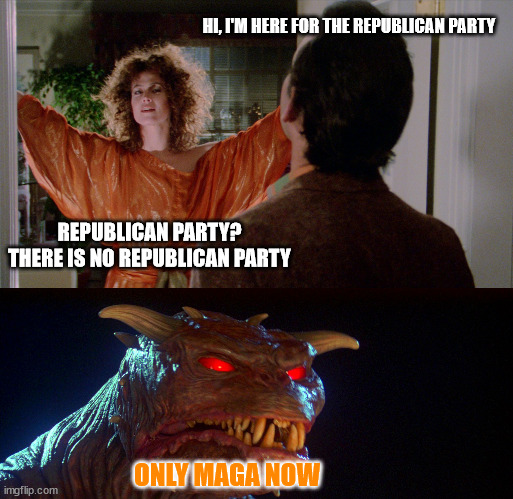 When the "moderates caved", the party of Lincoln ended. | HI, I'M HERE FOR THE REPUBLICAN PARTY; REPUBLICAN PARTY?
THERE IS NO REPUBLICAN PARTY; ONLY MAGA NOW | image tagged in only zuul,zuul | made w/ Imgflip meme maker